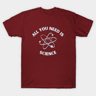 All you need is science T-Shirt